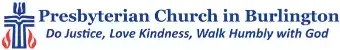 Presbyterian Church in Burlington: Do justice, love kindness, walk humbly with God.