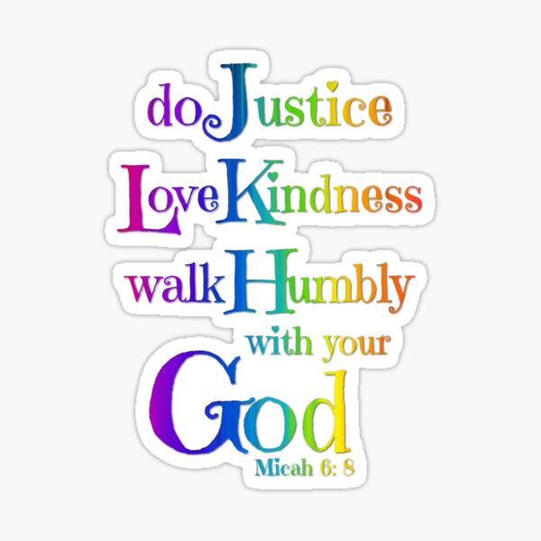 Text: do justice love kindness walk humbly with your God. Micah 6:8